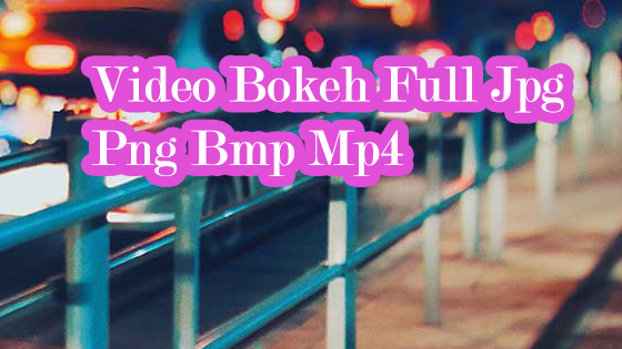 Video Bokeh Full Jpg Png Bmp Mp4