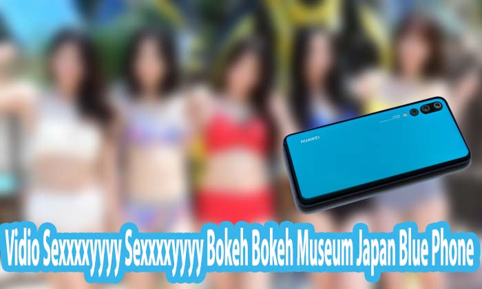 Vidio Sexxxxyyyy Sexxxxyyyy Bokeh Bokeh Museum Japan Blue Phone