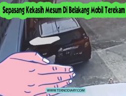 Sepasang Kekasih Mesum Di Belakang Mobil Terekam CCTV