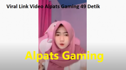 Viral Link Video Alpats Gaming 49 Detik Ramai Yang Nyari