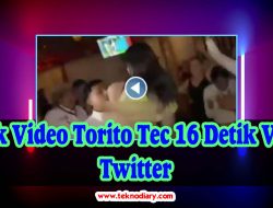 Link Video Torito Tec 16 Detik Viral Twitter