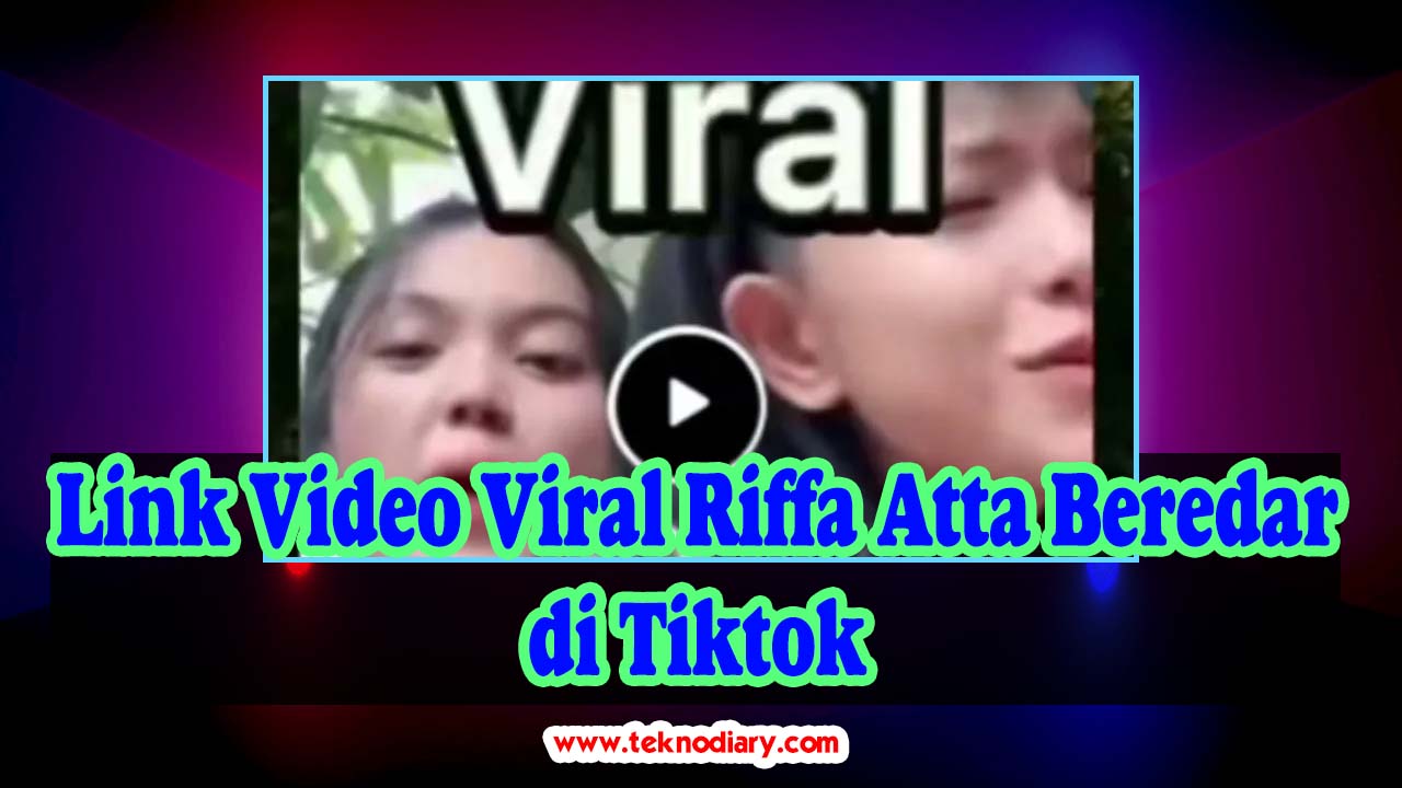 Link Video Viral Riffa Atta Beredar di Tiktok