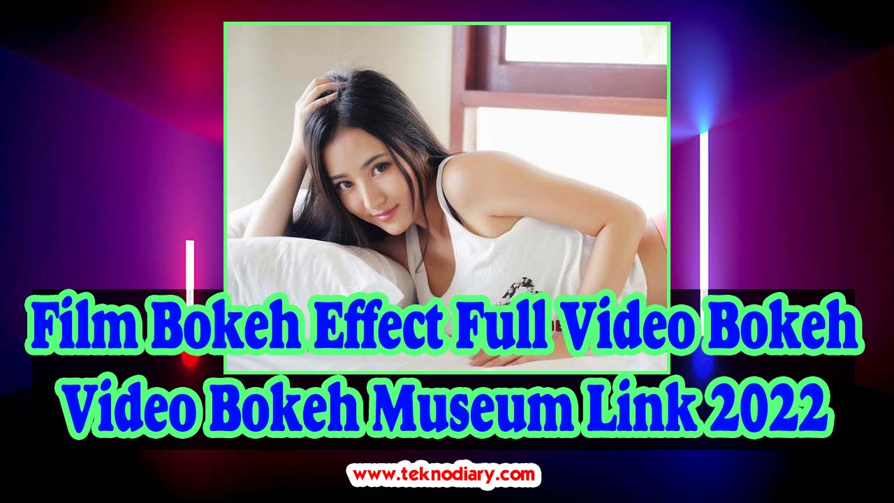 Film Bokeh Effect Full Video Bokeh Video Bokeh Museum Link 2022
