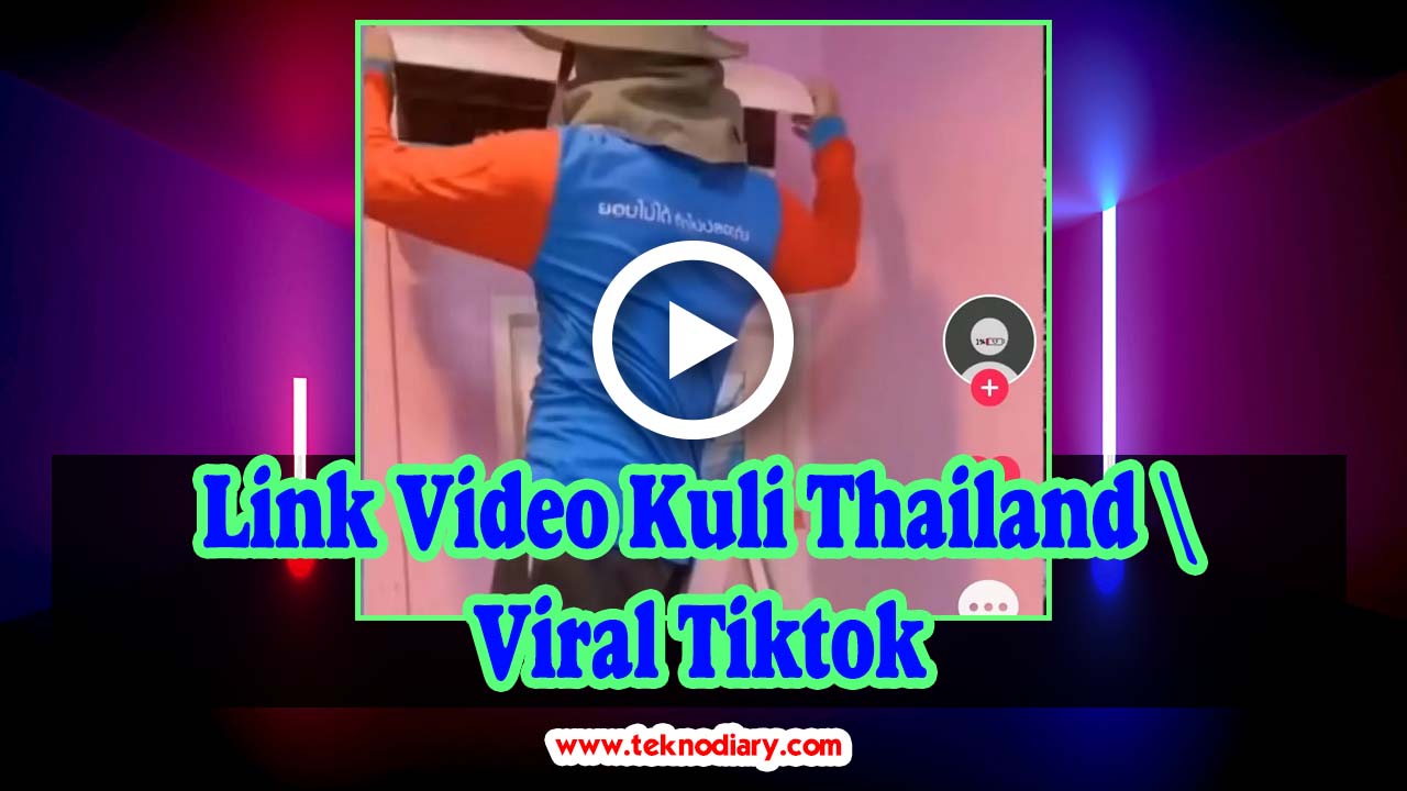 Link Video Kuli Thailand Viral Tiktok Bikin Penasaran