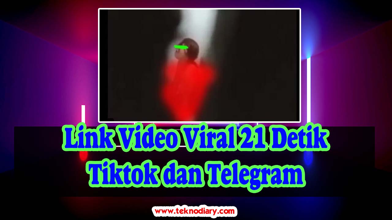 Link Video Viral 21 Detik Tiktok dan Telegram